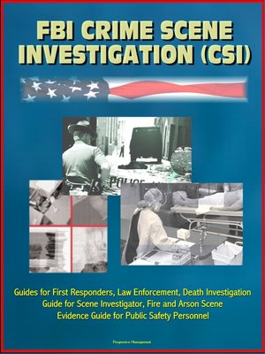 cover image of FBI Crime Scene Investigation (CSI)--Guides for First Responders, Law Enforcement, Death Investigation Guide for Scene Investigator, Fire and Arson Scene Evidence Guide for Public Safety Personnel